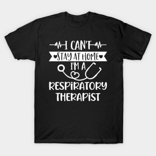 I Can't Stay At Home I'm A Respiratory Therapist 2020 T-Shirt